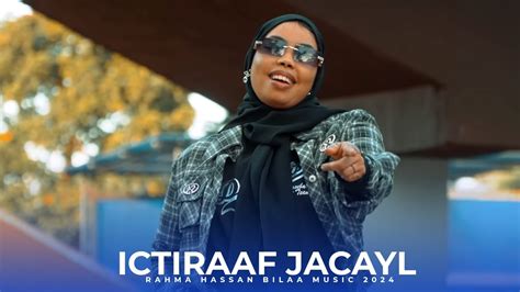 Rahma Hassan Ictiraaf Jacaylkeena U Baahan Hees Cusub Youtube