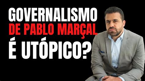 O Governalismo De Pablo Marçal é Utópico Youtube