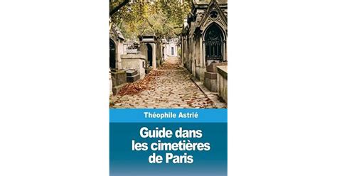 Guide Dans Les Cimeti res de Paris by Théophile Astrié