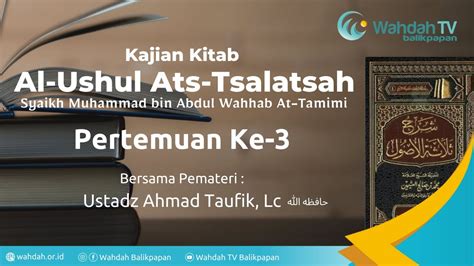 Kajian Kitab Al Ushul Ats Tsalatsah Ustadz Ahmad Taufik Lc Youtube