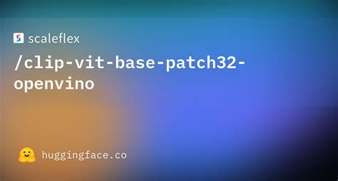 Scaleflex Clip Vit Base Patch32 Openvino Hugging Face