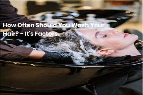 How Often Should You Wash Your Hair Its Factors