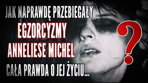 Jak Naprawd Przebiega Y Egzorcyzmy Anneliese Michel Ca A Prawda O Jej