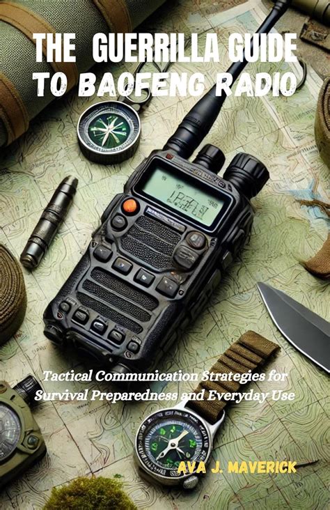 The Guerrilla Guide To Baofeng Radio Tactical Communication Strategies