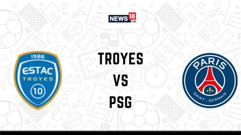 Troyes Vs Paris Saint Germain Live Football Streaming For League