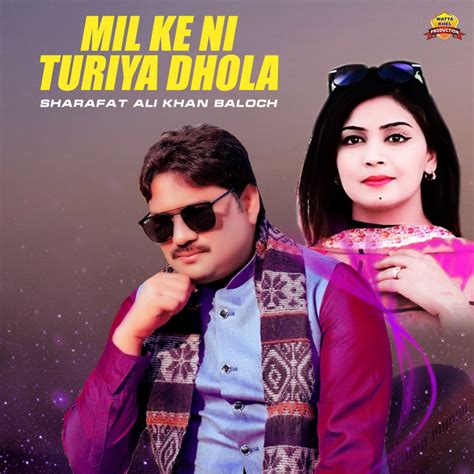 Mil Ke Ni Turiya Dhola Single Single By Sharafat Ali Khan Baloch