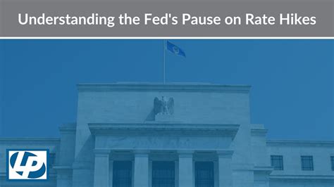 Understanding The Fed’s Pause On Rate Hikes Eric Smith