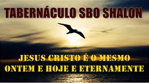 Jesus Cristo É O Mesmo Ontem E Hoje E Eternamente Youtube