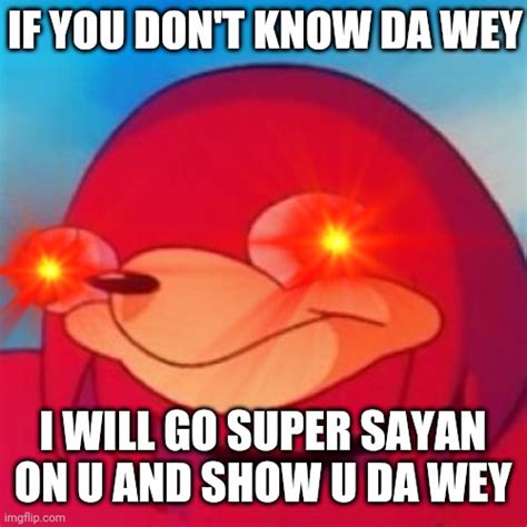 Image Tagged In Ugandan Knuckles Memes Dank Memes Do You Know Da Wae