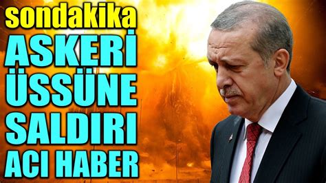 sondakika ASKERİ ÜSSÜNE ŞOK SALDIRI ACI HABER GELDİ YouTube