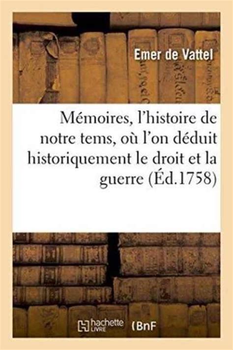 Histoire M Moires Pour Servir L Histoire De Notre Tems Le Droit Et Le