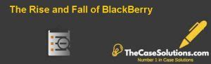 The Rise and Fall of BlackBerry Case Solution And Analysis, HBR Case ...