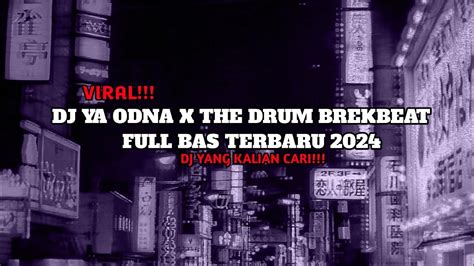 Dj Ya Odna X The Drum Brekbeat Full Bass Terbaru 2024🥵🔥 Youtube