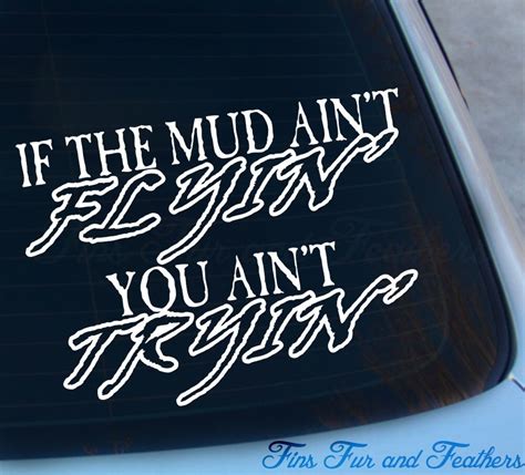 If The Mud Aint Flying You Aint Tryin Decal Etsy Lifted Truck