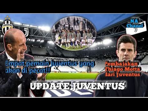 Empat Pemain Juventus Yang Akan Di Pecat Pembajakan Thiago Motta Dari