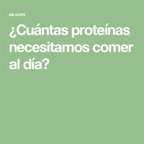 ¿cuántas Proteínas Necesitamos Comer Al Día Proteína Musculos Salud