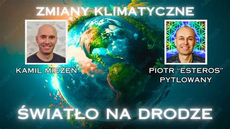 Zmiany klimatyczne Światło na drodze Rozmowa z Piotrem Esterosem