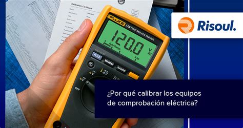 Por Qu Calibrar Los Equipos De Comprobaci N El Ctrica