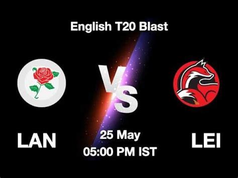 T20 Blast Live LAN Vs LEI Live Lancashire V Leicestershire Live