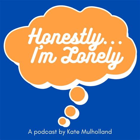 Lonely Therapy 1 - Honestly ... I'm Lonely | Acast