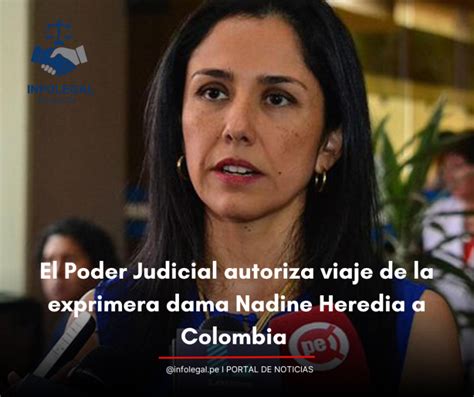 El Poder Judicial Autoriza Viaje De La Exprimera Dama Nadine Heredia A