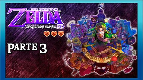 Serie Nueva Zelda Majoras Mask 3ds ️ ️ ️ Parte 3 Youtube