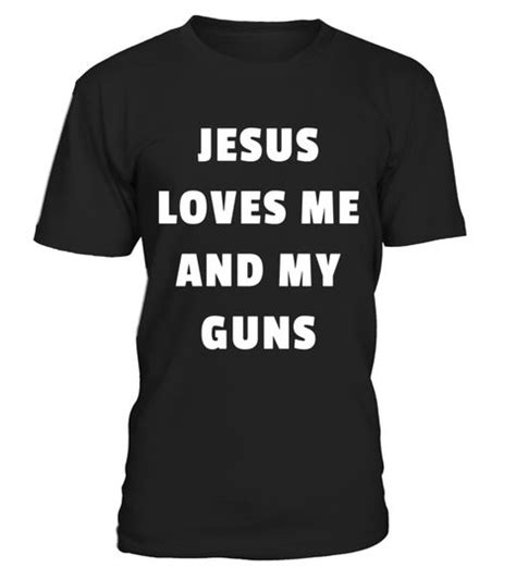 Jesus Loves Me And My Guns Shirt T Shirt For Jesus And Guns Special