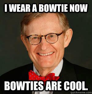 I Wear A Bowtie Now Bowties Are Cool Gordon Gee Quickmeme