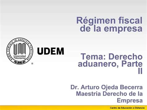 PPT R Gimen Fiscal De La Empresa Tema Derecho Aduanero Parte II