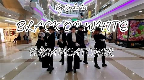 K POP IN PUBLIC ONE TAKE 드림캐쳐 DREAMCATCHER Black Or White