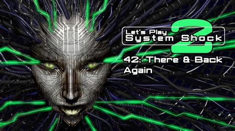 O S A Class Let S Play System Shock 2 42 There Back Again YouTube