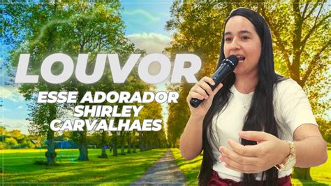 Esse adorador Shirley Carvalhaes jesus louvor fé YouTube