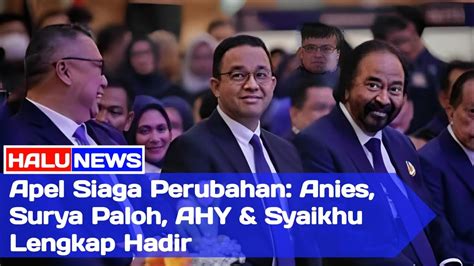 Apel Siaga Perubahan Anies Surya Paloh AHY Syaikhu Lengkap Hadir