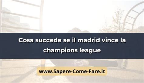 Cosa Succede Se Il Madrid Vince La Champions League