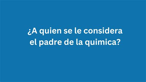 A Quien Se Le Considera El Padre De La Quimica