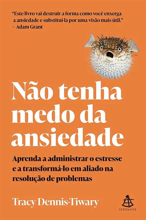 Não Tenha Medo Da Ansiedade Aprenda A Administrar O Estresse E A