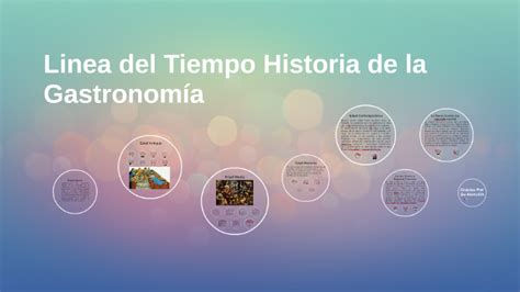 Linea Del Tiempo Historia De La Gastronomia By Diana Ochoa On Prezi