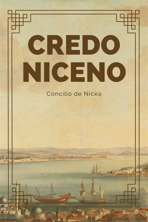 Credo Niceno Constantinopla Credo Niceno El Credo Oraciones Poderosas