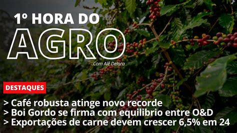 Hora Do Agro Caf Robusta Atinge Novo Recorde Youtube