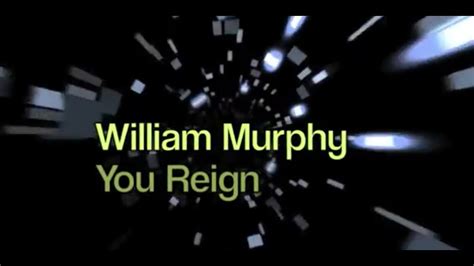 William Murphy You Reign Lyrics Youtube Music