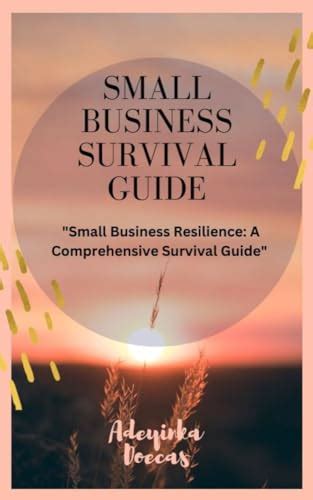 Small Business Survival Guide Small Business Resilience A Comprehensive Survival Guide By