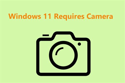 Windows 11 Camera Requirement: Laptops Must Have a Webcam