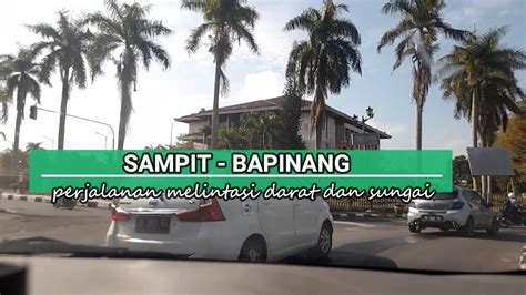 Sampit Bapinang Perjalanan Melintasi Darat Dan Sungai Youtube