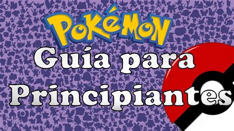 Guía Pokémon Para Principiantes Introduciendo Lo Básico Para El