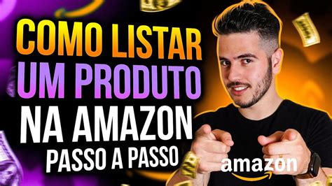 Como Listar Um Produto Na Amazon Passo A Passo Como Vender Na Amazon