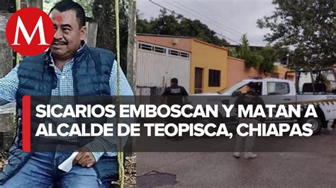 Asesinan Rub N Vald S D Az Presidente Municipal De Teopisca Chiapas