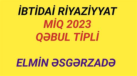 MİQ 2024 ÜÇÜN QƏBULA DÜŞMÜŞ SUAL İBTİDAİ RİYAZİYYAT ELMİN