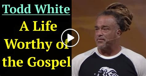 Todd White A Life Worthy of the Gospel