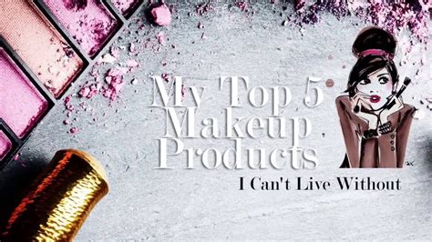 My Top Make Up Products I Cant Live Without Collab With Tasha