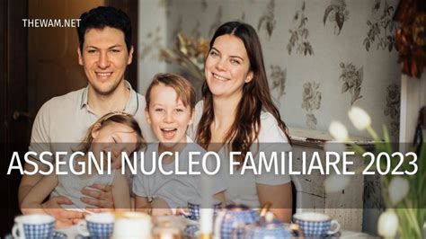 Assegni Nucleo Familiare 2023 Requisiti Tabelle Come Fare